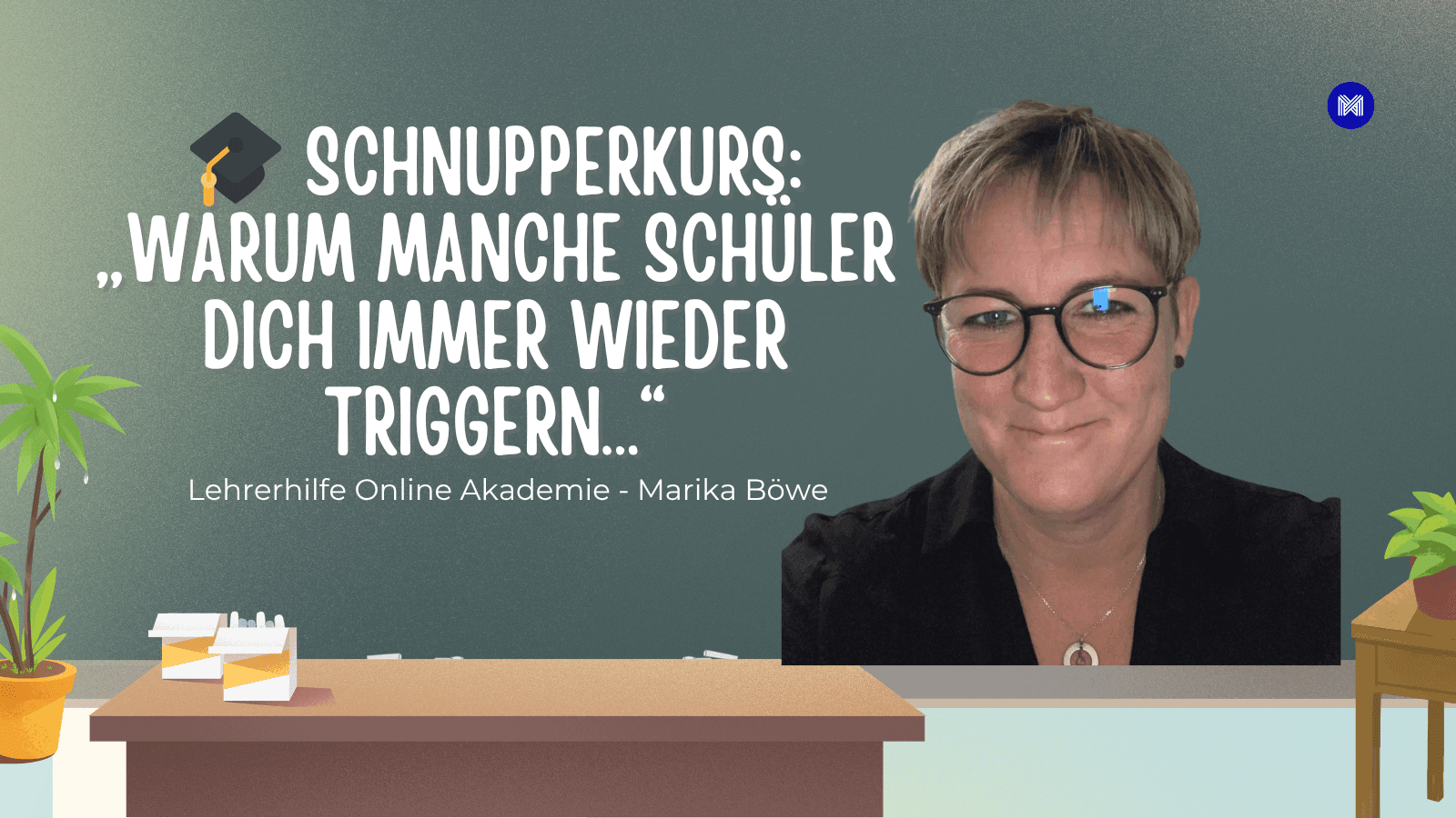 🎓 Schnupperkurs: „Warum manche Schüler dich immer wieder triggern…“